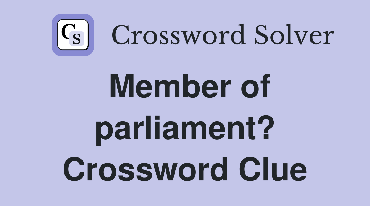 Member of parliament? Crossword Clue Answers Crossword Solver